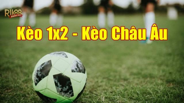 Kèo cược châu Âu còn có tên gọi thông dụng khác là kèo 1x2