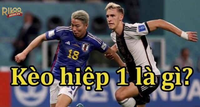 Bật mí cách chơi kèo hiệp 1 đơn giản, thắng lớn 2 Kèo hiệp 1 khá thông dụng trong bóng đá